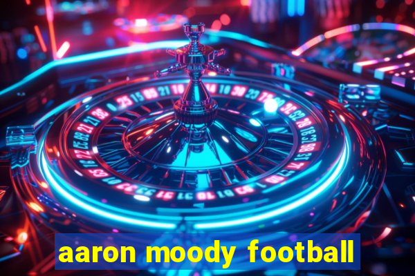 aaron moody football